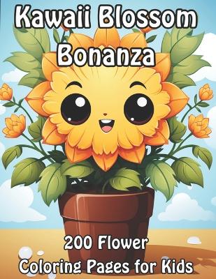 Kawaii Blossom Bonanza: 200 Flower Coloring Pages for Kids