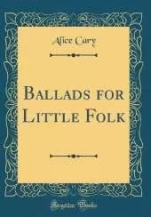 Ballads for Little Folk (Classic Reprint)