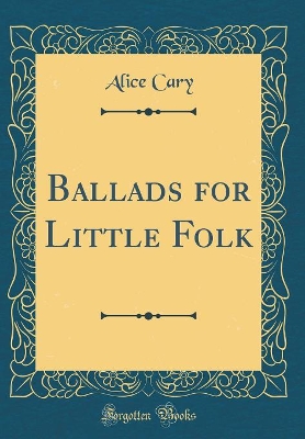 Ballads for Little Folk (Classic Reprint)