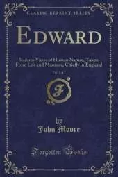 Edward, Vol. 1 of 2: Various Views of Human Nature, Taken From Life and Manners, Chiefly in England (Classic Reprint)
