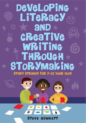 Developing Literacy and Creative Writing through Storymaking: Story Strands for 7-12 year olds