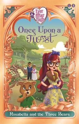 Ever After High: Once Upon a Twist: Rosabella and the Three Bears: Book 3