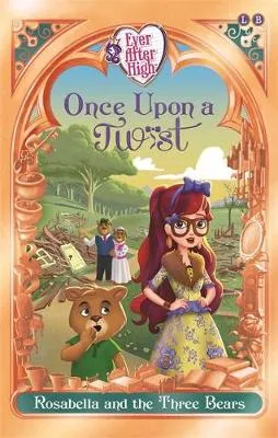 Ever After High: Once Upon a Twist: Rosabella and the Three Bears: Book 3