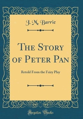 The Story of Peter Pan: Retold From the Fairy Play (Classic Reprint)