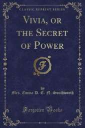 Vivia, or the Secret of Power (Classic Reprint)