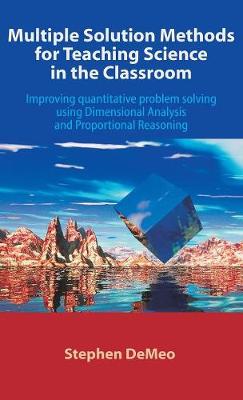 Multiple Solution Methods for Teaching Science in the Classroom: Improving Quantitative Problem Solving Using Dimensional Analysis and Proportional Re