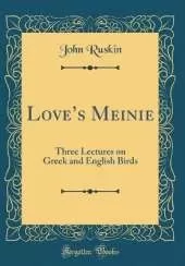 Loves Meinie: Three Lectures on Greek and English Birds (Classic Reprint)