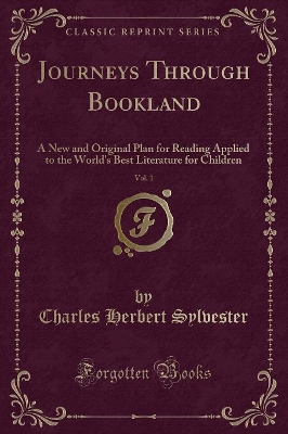 Journeys Through Bookland, Vol. 1: A New and Original Plan for Reading Applied to the World's Best Literature for Children (Classic Reprint)