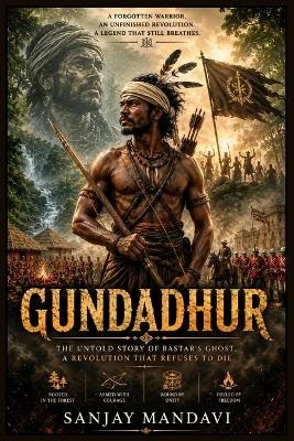Gundadhur: The Untold Story of Bastar's Ghost, a Revolution that Refuses to Die