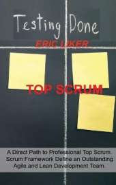 Top Scrum: A Direct Path to Professional Top Scrum. Scrum Framework Define an Outstanding Agile and Lean Development Team.