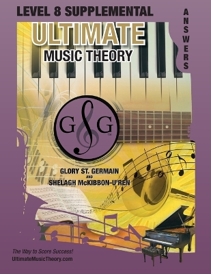 LEVEL 8 Supplemental Answer Book - Ultimate Music Theory: LEVEL 8 Supplemental Answer Book - Ultimate Music Theory (identical to the LEVEL 8 Supplemental Workbook), Saves Time for Quick, Easy and Accurate Marking!