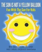 Sun Is Not a Yellow Balloon: Fun with the Sun for Kids