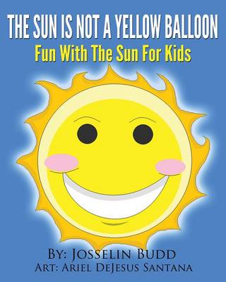 Sun Is Not a Yellow Balloon: Fun with the Sun for Kids