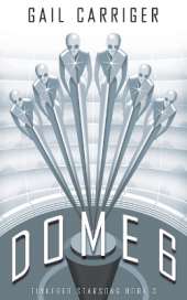 Dome 6: Tinkered Starsong Book 3