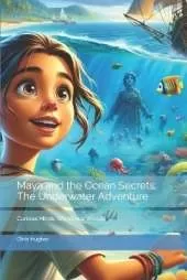 Maya and the Ocean Secrets: The Underwater Adventure