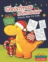 Christmas Dinosaur Activity Book For Kids: Coloring, Hidden Pictures, Dot To Dot, How To Draw, Spot Difference, Maze, Word Search
