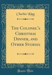 The Colonel's Christmas Dinner, and Other Stories (Classic Reprint)