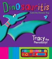 Tracy the Pterodactyl: Dinosauritis