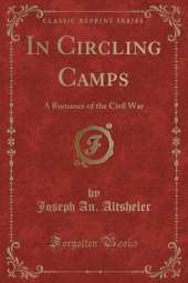 In Circling Camps: A Romance of the Civil War (Classic Reprint)