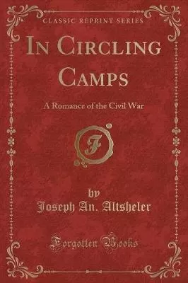 In Circling Camps: A Romance of the Civil War (Classic Reprint)