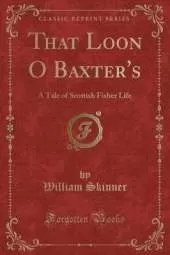That Loon O Baxter's: A Tale of Scottish Fisher Life (Classic Reprint)