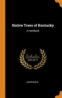 Native Trees of Kentucky: A Handbook
