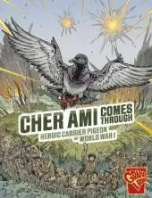 Cher Ami Comes Through: Heroic Carrier Pigeon of World War I