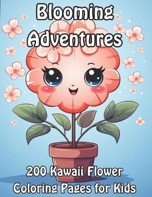 Blooming Adventures: 200 Kawaii Flower Coloring Pages for Kids