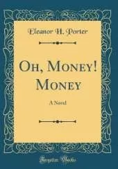 Oh, Money! Money: A Novel (Classic Reprint)