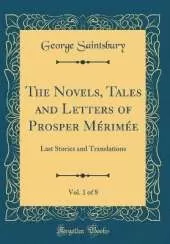 The Novels, Tales and Letters of Prosper Mérimée, Vol. 1 of 8: Last Stories and Translations (Classic Reprint)