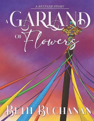 A Garland of Flowers: A Beltane Story