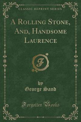 A Rolling Stone, And, Handsome Laurence (Classic Reprint)