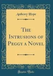 The Intrusions of Peggy a Novel (Classic Reprint)