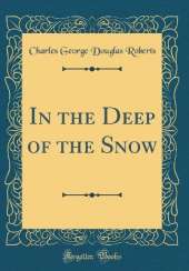 In the Deep of the Snow (Classic Reprint)