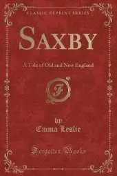 Saxby: A Tale of Old and New England (Classic Reprint)
