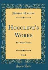 Hoccleve's Works, Vol. 1: The Minor Poems (Classic Reprint)