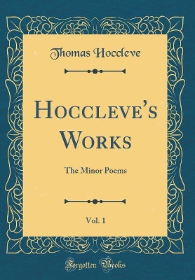 Hoccleve's Works, Vol. 1: The Minor Poems (Classic Reprint)