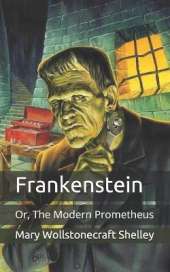 Frankenstein: Or, The Modern Prometheus