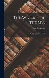 The Wizard of the Sea: A Trip Under the Ocean