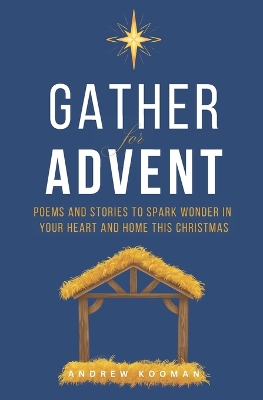 Gather for Advent: Poems and Stories to Spark Wonder in Your Heart and Home This Christmas