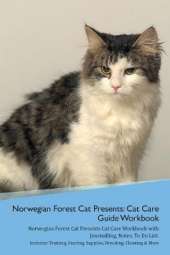 Norwegian Forest Cat Presents: Cat Care Guide Workbook Norwegian Forest Cat Presents Cat Care Workbook with Journalling, Notes, To Do List. Includes: Training, Feeding, Supplies, Breeding, Cleaning & More Volume 1