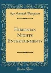 Hibernian Nights Entertainments (Classic Reprint)