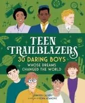 Teen Trailblazers: 30 Daring Boys Whose Dreams Changed the World: 30 Go-Getters Whose Dreams Changed the World