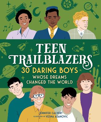 Teen Trailblazers: 30 Daring Boys Whose Dreams Changed the World: 30 Go-Getters Whose Dreams Changed the World
