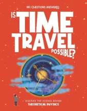 Is Time Travel Possible?: Discover the science behind theoretical physics