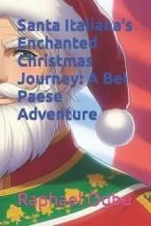 Santa Italiana's Enchanted Christmas Journey: A Bel Paese Adventure