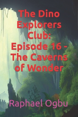 The Dino Explorers Club: Episode 16 - The Caverns of Wonder