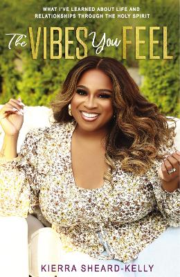 The Vibes You Feel: What I’ve Learned about Life and Relationships through the Holy Spirit