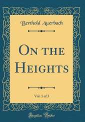 On the Heights, Vol. 1 of 3 (Classic Reprint)