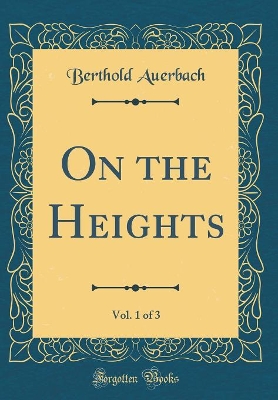 On the Heights, Vol. 1 of 3 (Classic Reprint)
